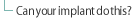 Can your implant do this?