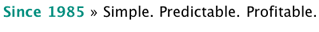 Since 1985 t Simple. Predictable. Profitable.